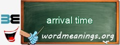 WordMeaning blackboard for arrival time